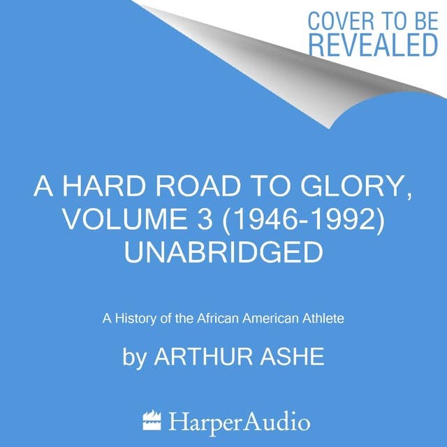 A Hard Road to Glory, Volume 3 (1946-1992): A History of the African-American Athlete