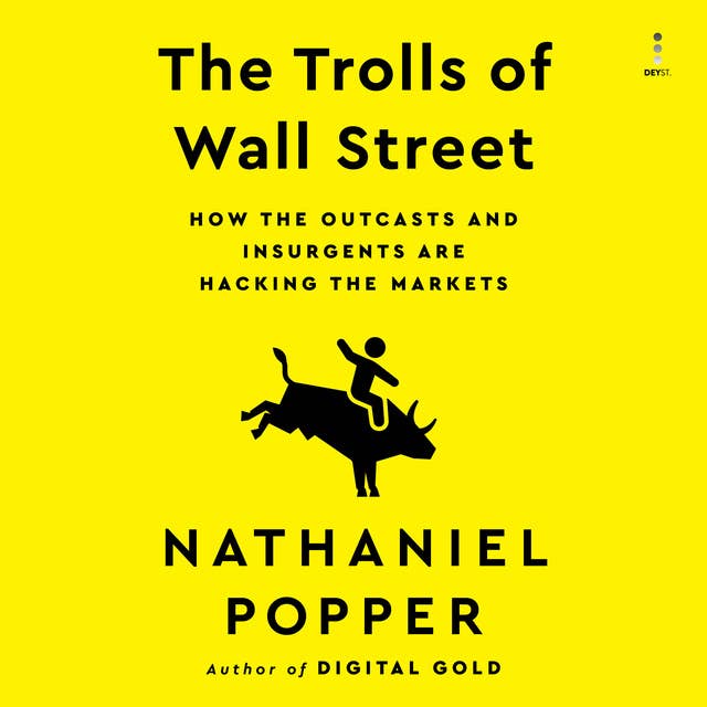 The Trolls of Wall Street: How the Outcasts and Insurgents Are Hacking the Markets