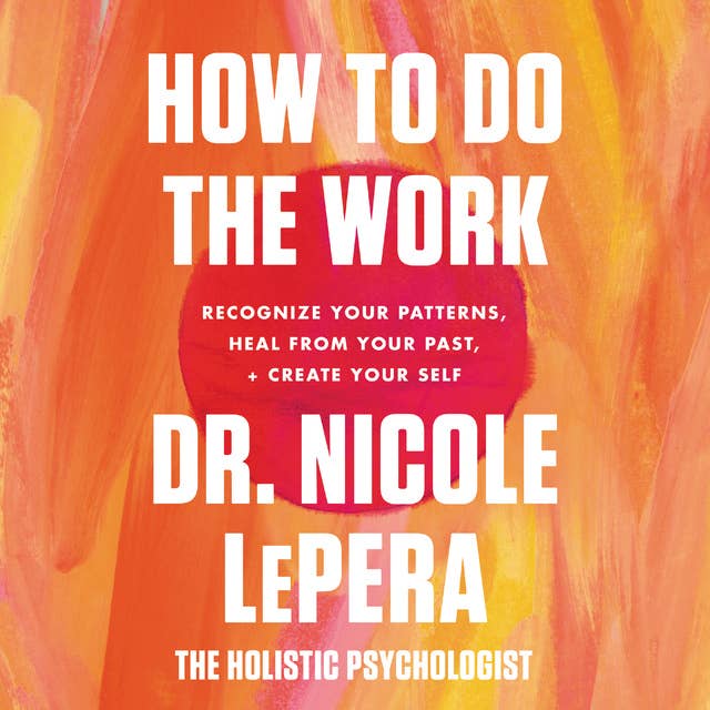 Cover for How to Do the Work: Recognize Your Patterns, Heal from Your Past, and Create Your Self