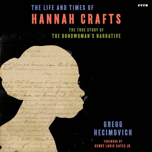 The Life and Times of Hannah Crafts: The True Story of The Bondwoman's Narrative