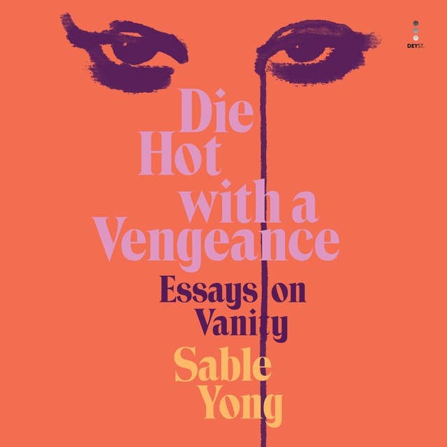 Die Hot With a Vengeance: Essays on Vanity