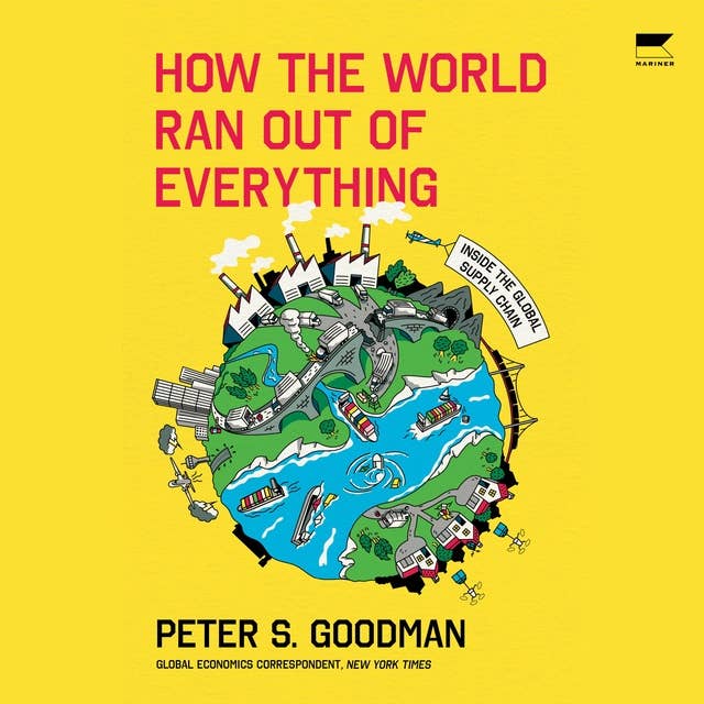How the World Ran Out of Everything: Inside the Global Supply Chain