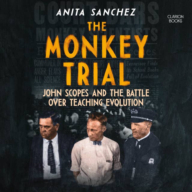 The Monkey Trial: John Scopes and the Battle over Teaching Evolution