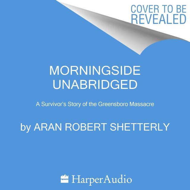 Morningside: The 1979 Greensboro Massacre and the Struggle for an American City's Soul