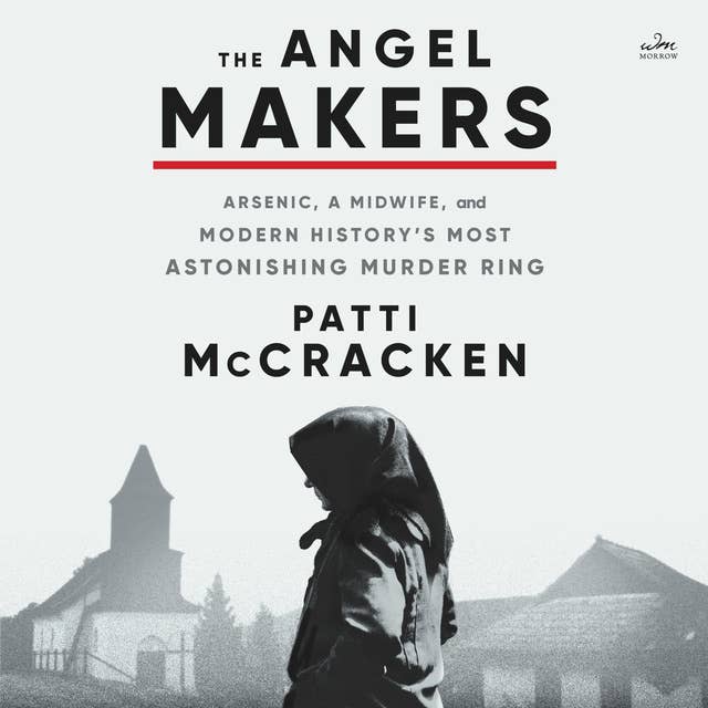 The Angel Makers: Arsenic, a Midwife, and Modern History’s Most Astonishing Murder Ring