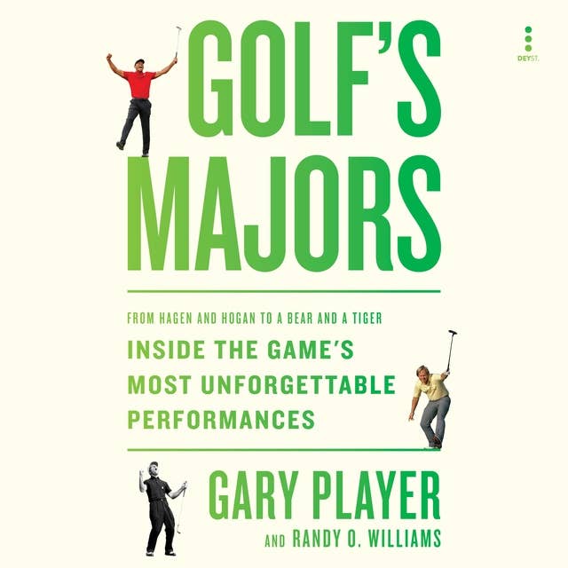 Golf's Majors: From Hagen and Hogan to a Bear and a Tiger, Inside the Game’s Most Unforgettable Performances