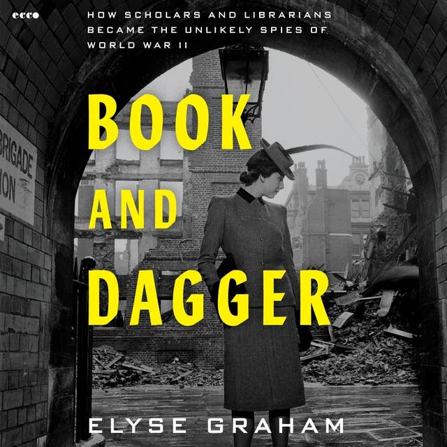 Book and Dagger: How Scholars and Librarians Became the Unlikely Spies of World War II