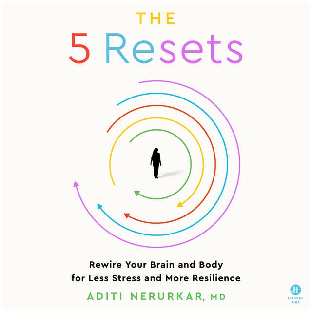 The 5 Resets: Rewire Your Brain and Body for Less Stress and More Resilience
