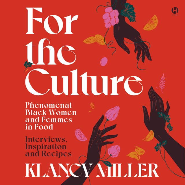 For the Culture: Phenomenal Black Women and Femmes in Food: Interviews, Inspiration, and Recipes
