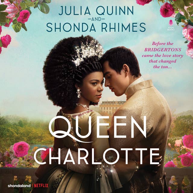 Cover for Queen Charlotte: Before the Bridgertons came the love story that changed the ton...