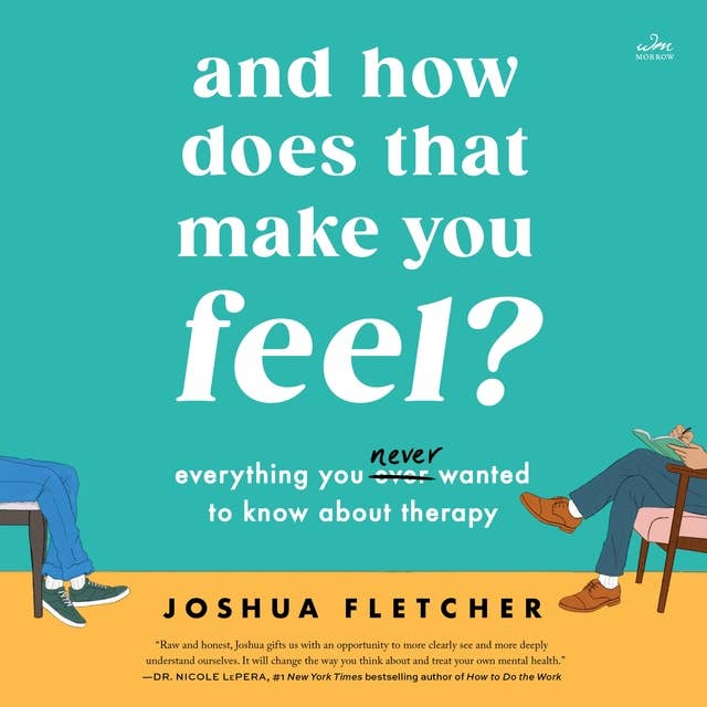 And How Does That Make You Feel?: Everything You (N)ever Wanted to Know About Therapy