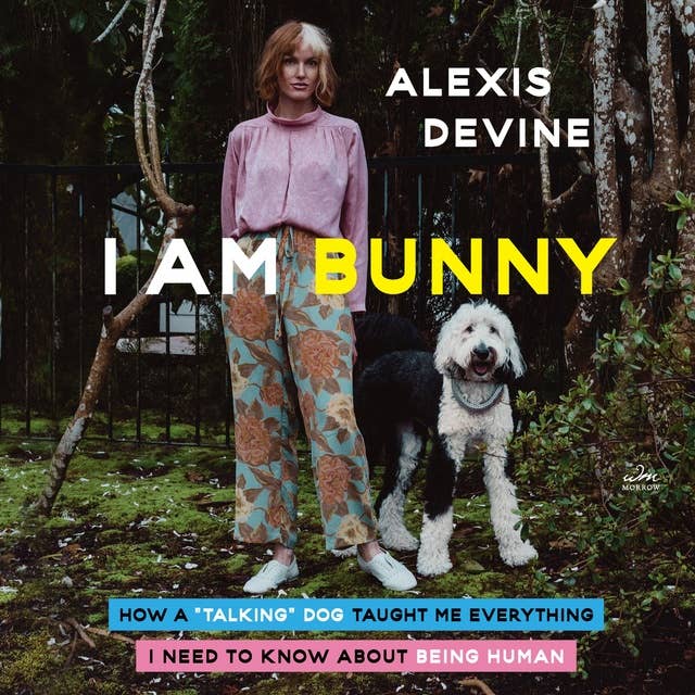 I Am Bunny: How a "Talking" Dog Taught Me Everything I Need to Know About Being Human