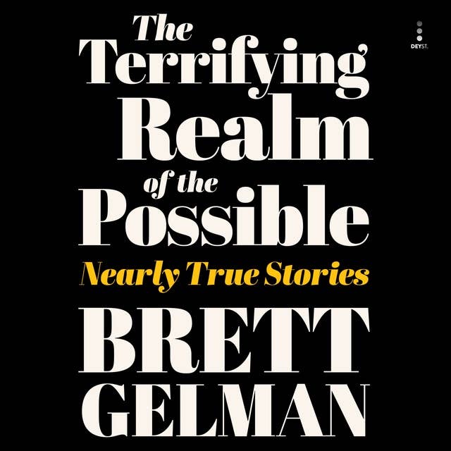 Terrifying Realm of the Possible: Nearly True Stories