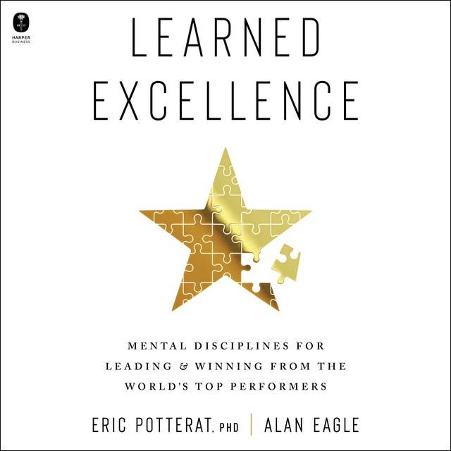 Learned Excellence: Mental Disciplines for Leading and Winning from the World’s Top Performers