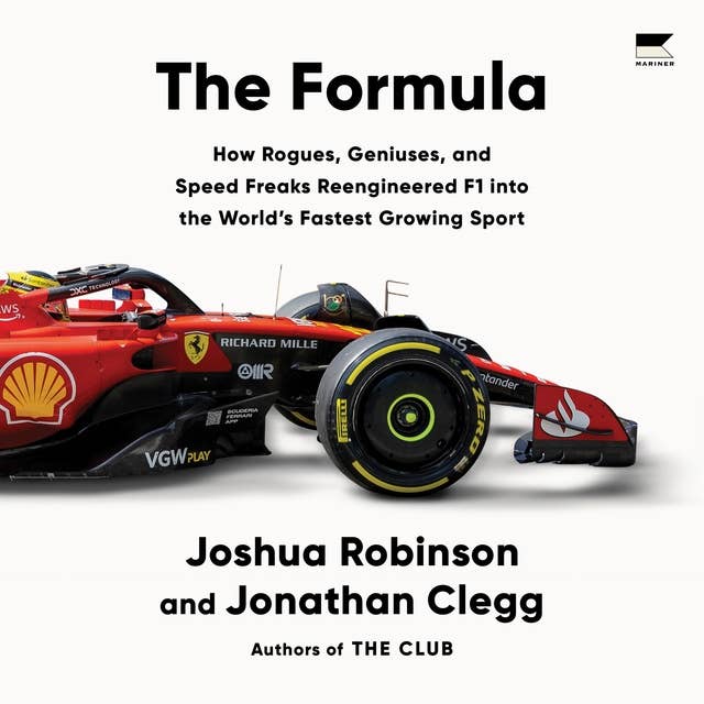 The Formula: How Rogues, Geniuses, and Speed Freaks Reengineered F1 into the World's Fastest Growing Sport