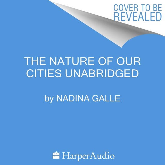 The Nature of Our Cities: Harnessing the Power of the Natural World to Survive a Changing Planet