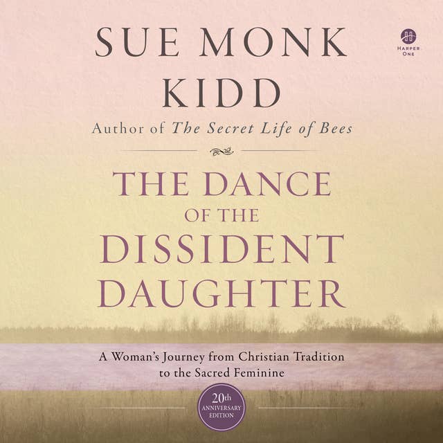 The Dance of the Dissident Daughter: A Woman's Journey from Christian Tradition to the Sacred Feminine