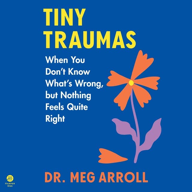 Tiny Traumas: When You Don’t Know What’s Wrong, but Nothing Feels Quite Right