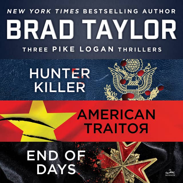 Brad Taylor's Pike Logan Collection: A Collection of Hunter Killer, American Traitor, and End of Days