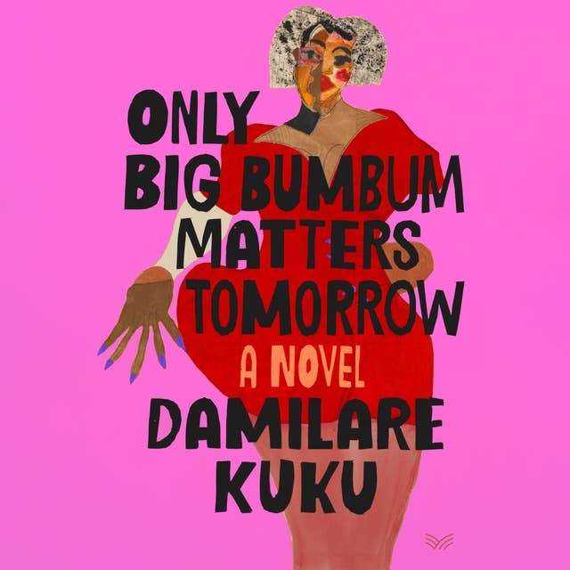 Only Big Bumbum Matters Tomorrow: A Novel