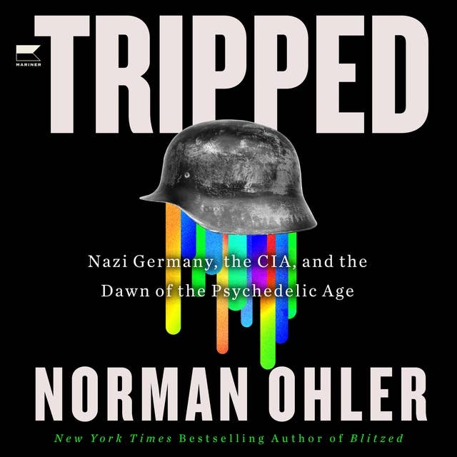 Tripped: Nazi Germany, the CIA, and the Dawn of the Psychedelic Age