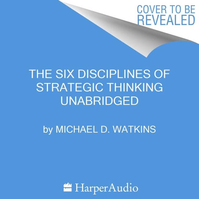 The Six Disciplines of Strategic Thinking: Leading Your Organization into the Future
