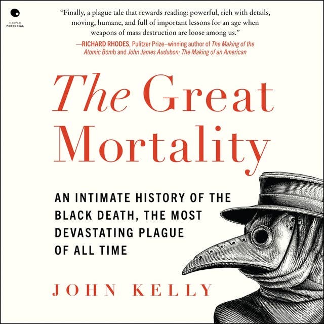 The Great Mortality: An Intimate History of the Black Death, the Most Devastating Plague of All Time