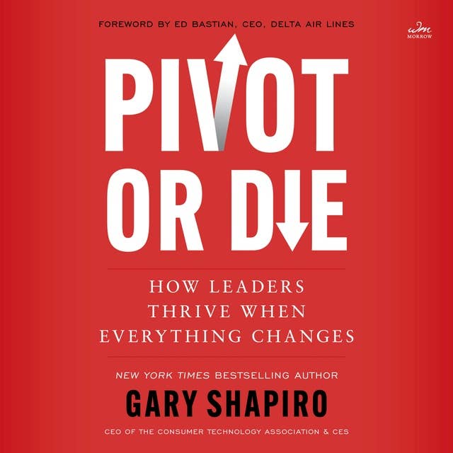 Pivot or Die: How Leaders Thrive When Everything Changes 