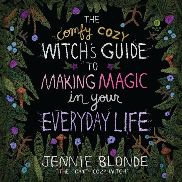 The Comfy Cozy Witch’s Guide to Making Magic in Your Everyday Life
