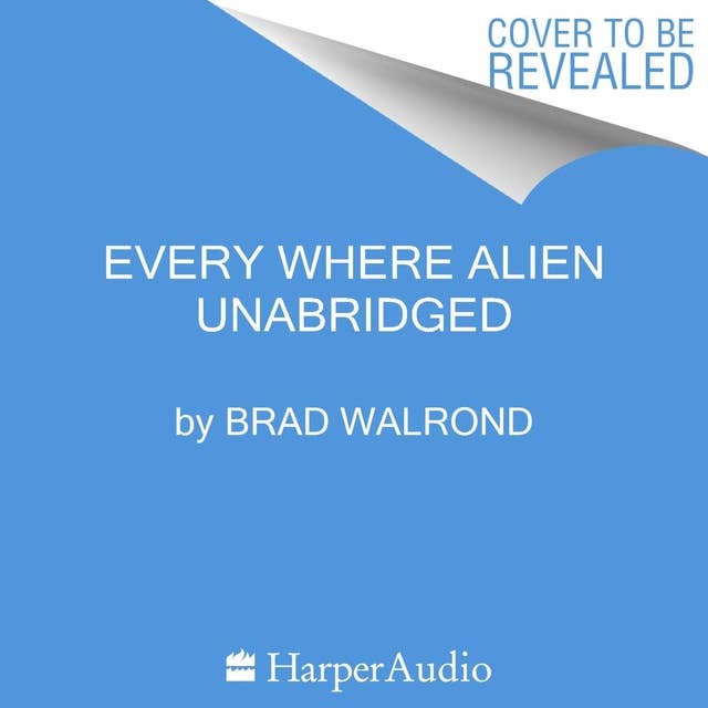 Every Where Alien by Brad Walrond