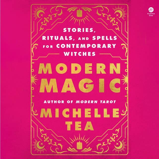Modern Magic: Stories, Rituals, and Spells for Contemporary Witches