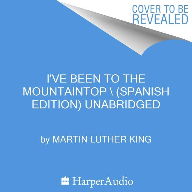 I've Been to the Mountaintop \ He estado en la cima de la montana (Sp ed) Unabrd: The Essential Speeches of Dr. Martin Lut, Book 2