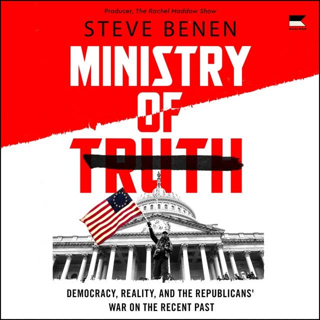 Ministry of Truth: Democracy, Reality, and the Republicans' War on the Recent Past