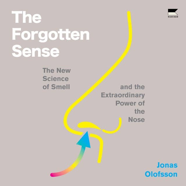 The Forgotten Sense: The New Science of Smell – and the Extraordinary Power of the Nose