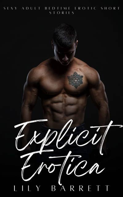 Explicit Erotica: Sexy Adult Bedtime Erotic Short Stories