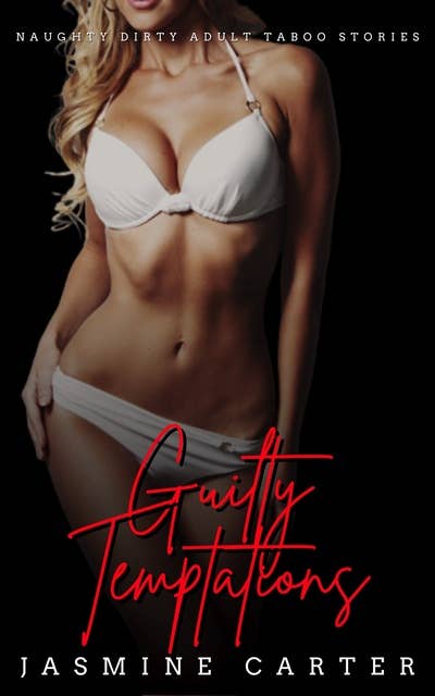 Guilty Temptations: Naughty Dirty Adult Taboo Stories
