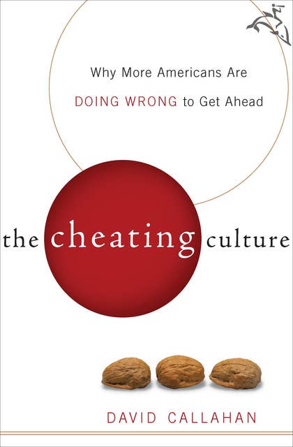 The Cheating Culture: Why More Americans Are Doing Wrong to Get Ahead