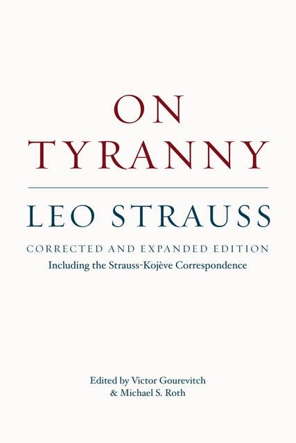 On Tyranny: Including the Strauss-Kojève Correspondence
