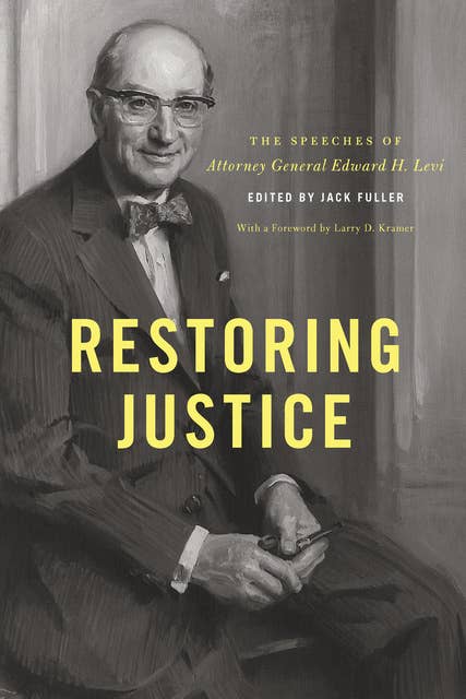 Restoring Justice: The Speeches of Attorney General Edward H. Levi