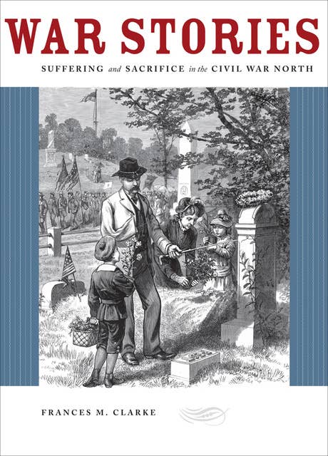 War Stories: Suffering and Sacrifice in the Civil War North