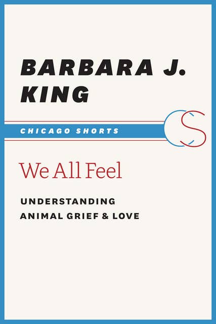 We All Feel: Understanding Animal Grief & Love