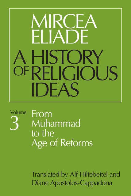 A History of Religious Ideas: Volume 3: From Muhammad to the Age of Reforms