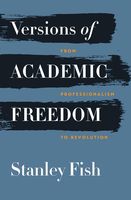 Versions of Academic Freedom: From Professionalism to Revolution
