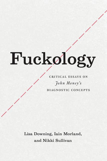 Fuckology: Critical Essays on John Money's Diagnostic Concepts