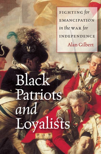Black Patriots and Loyalists: Fighting for Emancipation in the War for Independence