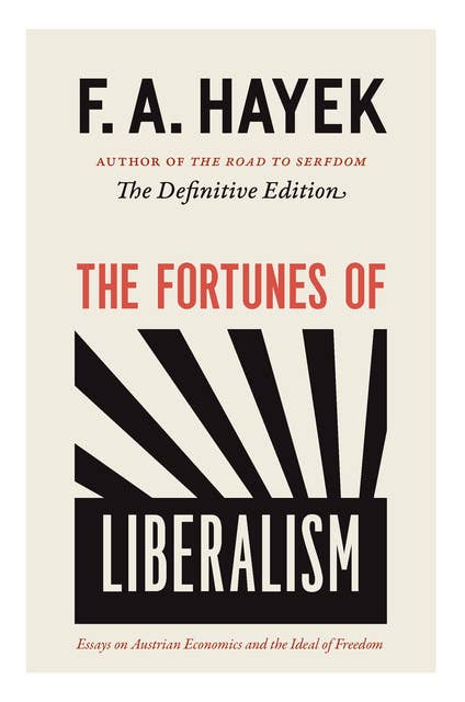 The Fortunes of Liberalism: Essays on Austrian Economics and the Ideal of Freedom