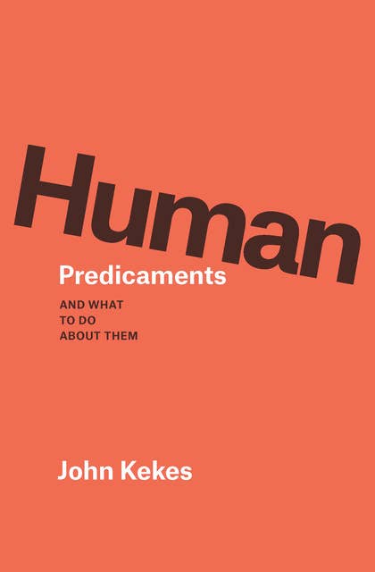 Human Predicaments: And What to Do about Them