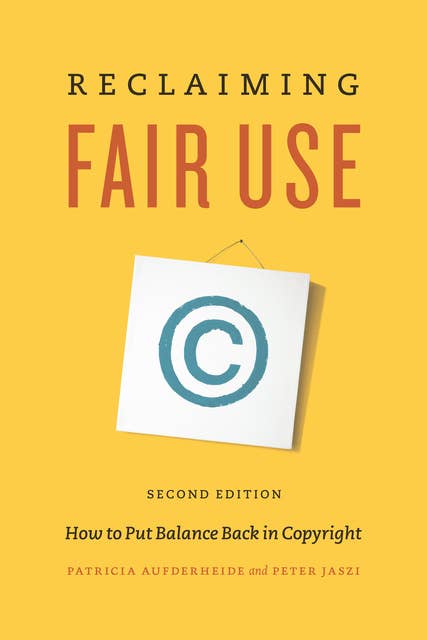 Reclaiming Fair Use: How to Put Balance Back in Copyright