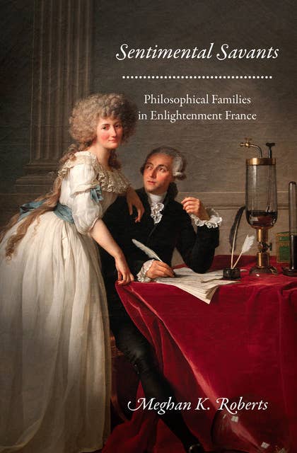 Sentimental Savants: Philosophical Families in Enlightenment France