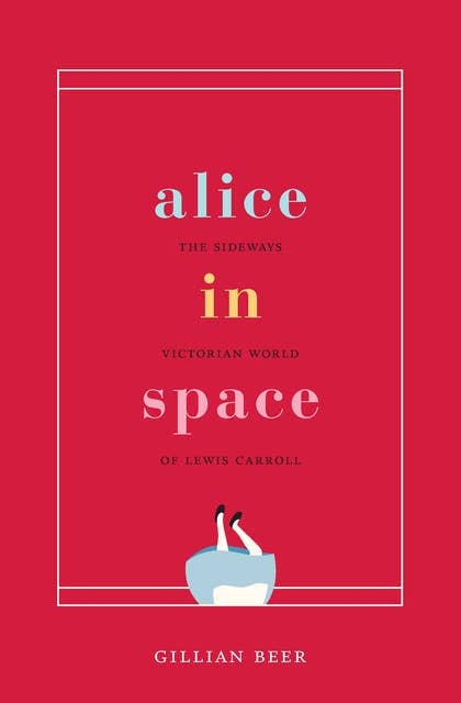 Alice in Space: The Sideways Victorian World of Lewis Carroll